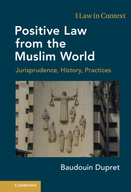 Positive Law from the Muslim World; Jurisprudence, History, Practices (Hardback) 9781108845212