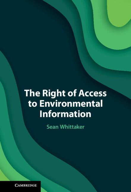 The Right of Access to Environmental Information (Hardback) 9781108845236