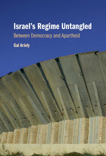 Israel's Regime Untangled; Between Democracy and Apartheid (Hardback) 9781108845250