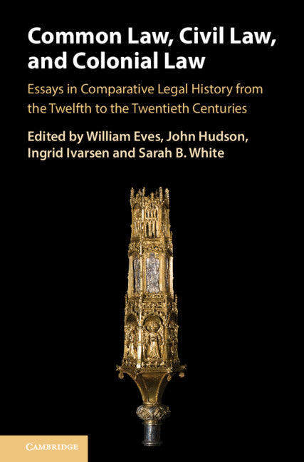 Common Law, Civil Law, and Colonial Law; Essays in Comparative Legal History from the Twelfth to the Twentieth Centuries (Hardback) 9781108845274