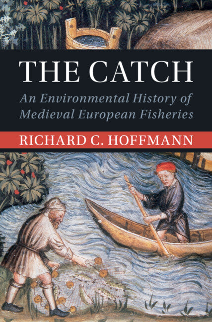 The Catch; An Environmental History of Medieval European Fisheries (Hardback) 9781108845465