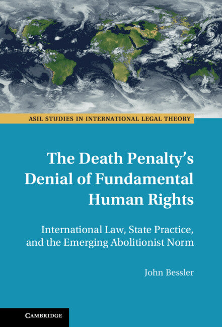 The Death Penalty's Denial of Fundamental Human Rights; International Law, State Practice, and the Emerging Abolitionist Norm (Hardback) 9781108845571