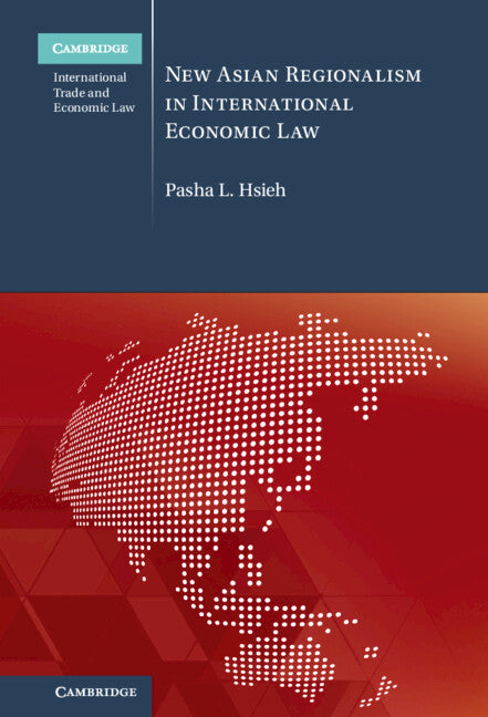 New Asian Regionalism in International Economic Law (Hardback) 9781108845601