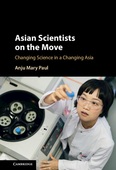 Asian Scientists on the Move; Changing Science in a Changing Asia (Hardback) 9781108845618