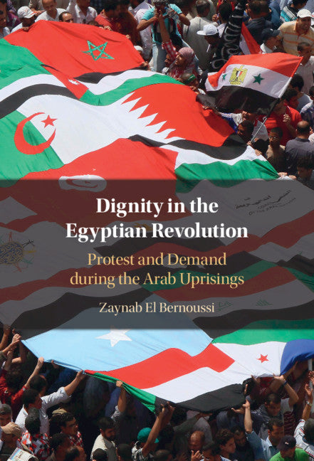 Dignity in the Egyptian Revolution; Protest and Demand during the Arab Uprisings (Hardback) 9781108845854