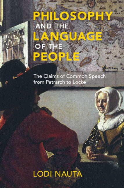 Philosophy and the Language of the People; The Claims of Common Speech from Petrarch to Locke (Hardback) 9781108845960