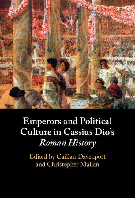 Emperors and Political Culture in Cassius Dio's Roman History (Paperback / softback) 9781108926232