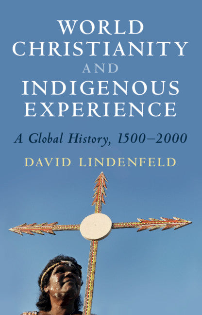 World Christianity and Indigenous Experience; A Global History, 1500–2000 (Paperback / softback) 9781108926874