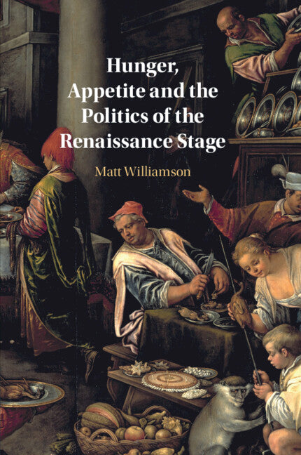 Hunger, Appetite and the Politics of the Renaissance Stage (Paperback / softback) 9781108927659