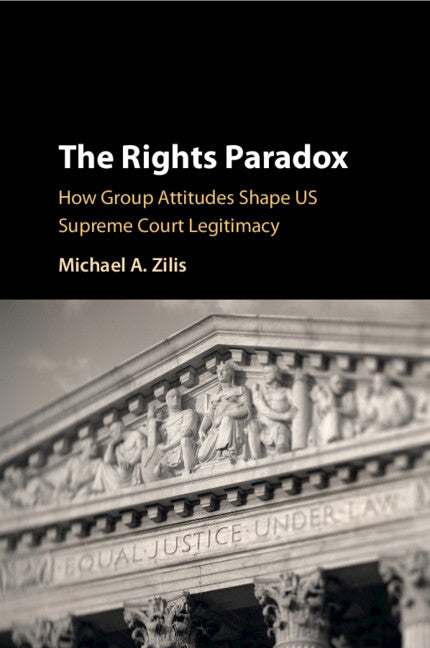 The Rights Paradox; How Group Attitudes Shape US Supreme Court Legitimacy (Paperback / softback) 9781108927697