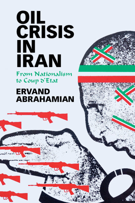 Oil Crisis in Iran; From Nationalism to Coup d'Etat (Paperback / softback) 9781108930888