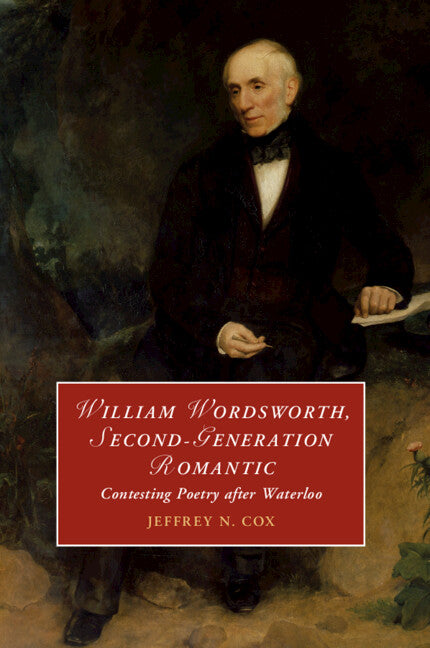 William Wordsworth, Second-Generation Romantic; Contesting Poetry after Waterloo (Paperback / softback) 9781108931236