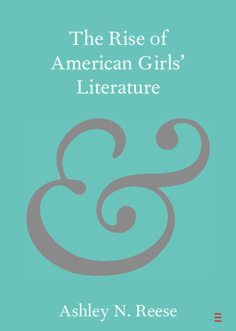 The Rise of American Girls' Literature (Paperback / softback) 9781108931540