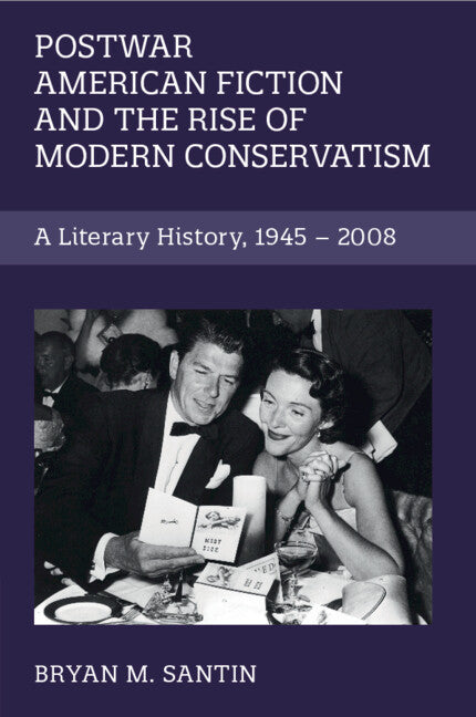 Postwar American Fiction and the Rise of Modern Conservatism; A Literary History, 1945–2008 (Paperback / softback) 9781108932202