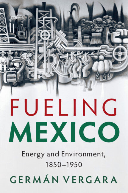 Fueling Mexico; Energy and Environment, 1850–1950 (Paperback / softback) 9781108932677