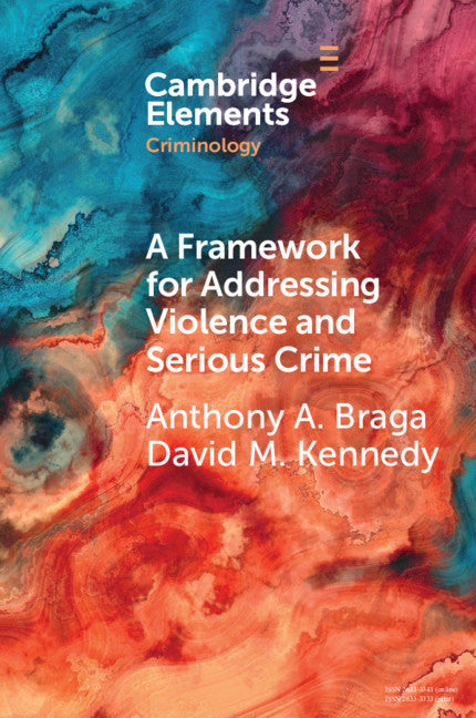 A Framework for Addressing Violence and Serious Crime; Focused Deterrence, Legitimacy, and Prevention (Paperback / softback) 9781108940061