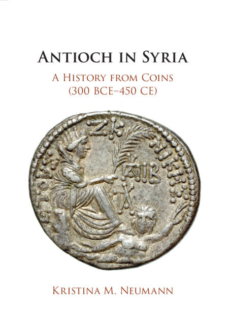 Antioch in Syria; A History from Coins (300 BCE–450 CE) (Paperback / softback) 9781108940375