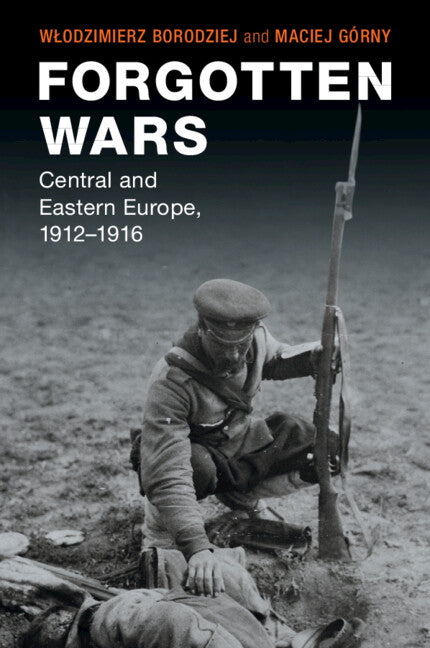 Forgotten Wars; Central and Eastern Europe, 1912–1916 (Paperback / softback) 9781108940382