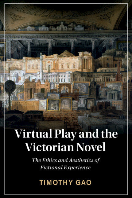 Virtual Play and the Victorian Novel; The Ethics and Aesthetics of Fictional Experience (Paperback / softback) 9781108940399