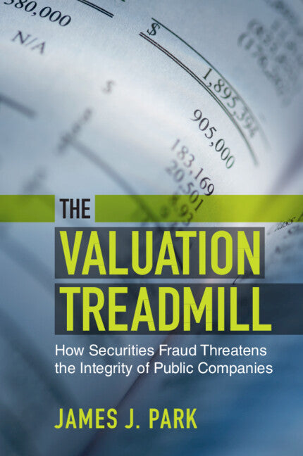 The Valuation Treadmill; How Securities Fraud Threatens the Integrity of Public Companies (Paperback / softback) 9781108940412