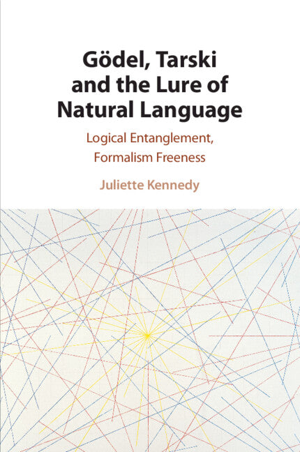 Gödel, Tarski and the Lure of Natural Language; Logical Entanglement, Formalism Freeness (Paperback / softback) 9781108940573