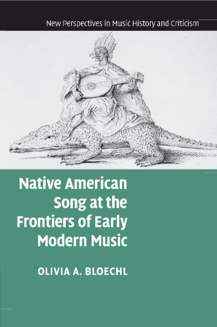 Native American Song at the Frontiers of Early Modern Music (Paperback / softback) 9781108940832