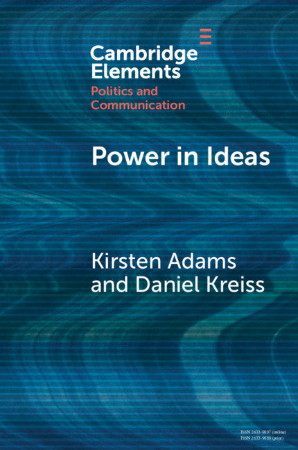 Power in Ideas; A Case-Based Argument for Taking Ideas Seriously in Political Communication (Paperback / softback) 9781108948104