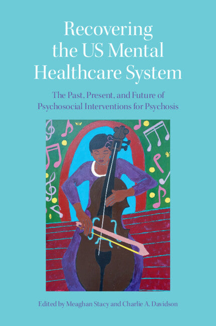 Recovering the US Mental Healthcare System; The Past, Present, and Future of Psychosocial Interventions for Psychosis (Paperback / softback) 9781108948425