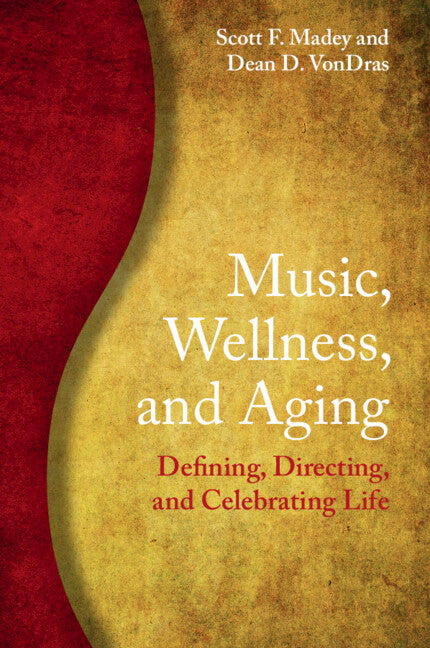 Music, Wellness, and Aging; Defining, Directing, and Celebrating Life (Paperback / softback) 9781108948739