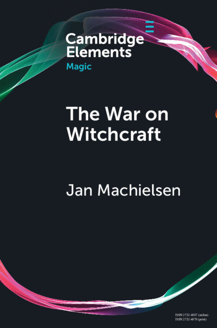 The War on Witchcraft; Andrew Dickson White, George Lincoln Burr, and the Origins of Witchcraft Historiography (Paperback / softback) 9781108948746