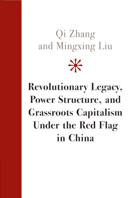 Revolutionary Legacy, Power Structure, and Grassroots Capitalism under the Red Flag in China (Paperback / softback) 9781108949262