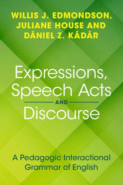 Expressions, Speech Acts and Discourse; A Pedagogic Interactional Grammar of English (Paperback / softback) 9781108949590