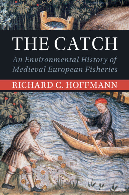 The Catch; An Environmental History of Medieval European Fisheries (Paperback / softback) 9781108958202