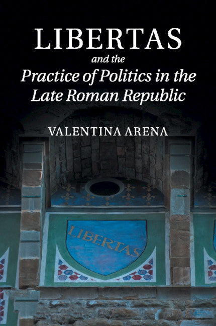 Libertas and the Practice of Politics in the Late Roman Republic (Paperback / softback) 9781108958301