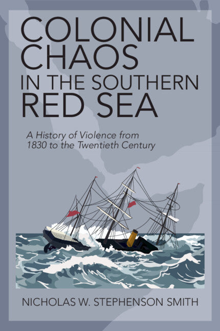 Colonial Chaos in the Southern Red Sea; A History of Violence from 1830 to the Twentieth Century (Paperback / softback) 9781108964777