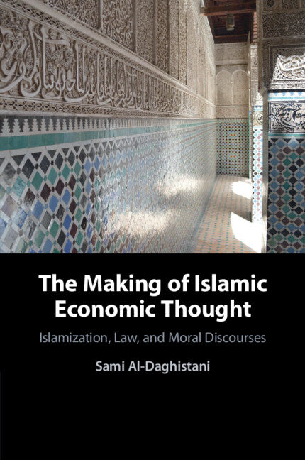 The Making of Islamic Economic Thought; Islamization, Law, and Moral Discourses (Paperback / softback) 9781108964982