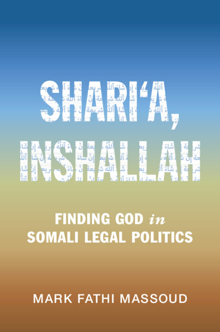 Shari‘a, Inshallah; Finding God in Somali Legal Politics (Paperback / softback) 9781108965705