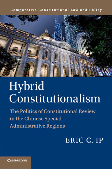 Hybrid Constitutionalism; The Politics of Constitutional Review in the Chinese Special Administrative Regions (Paperback / softback) 9781108969284