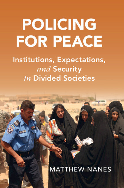 Policing for Peace; Institutions, Expectations, and Security in Divided Societies (Paperback / softback) 9781108969680