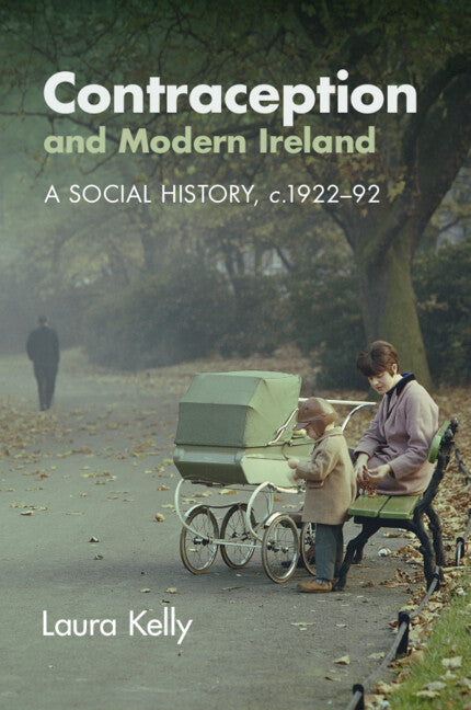 Contraception and Modern Ireland; A Social History, c. 1922–92 (Paperback / softback) 9781108969772