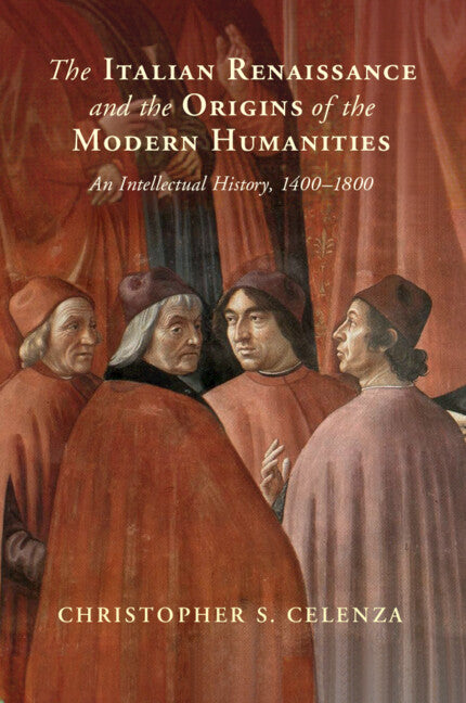 The Italian Renaissance and the Origins of the Modern Humanities; An Intellectual History, 1400–1800 (Paperback / softback) 9781108970419