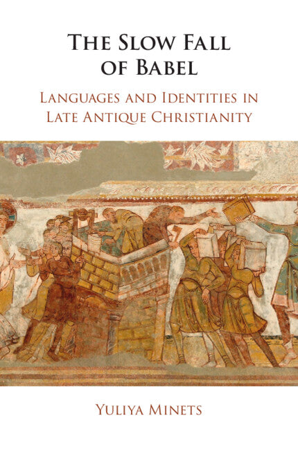 The Slow Fall of Babel; Languages and Identities in Late Antique Christianity (Paperback / softback) 9781108970495