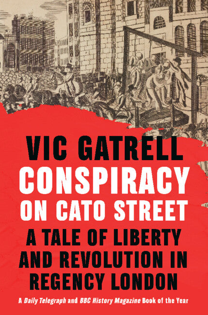 Conspiracy on Cato Street; A Tale of Liberty and Revolution in Regency London (Paperback / softback) 9781108971454