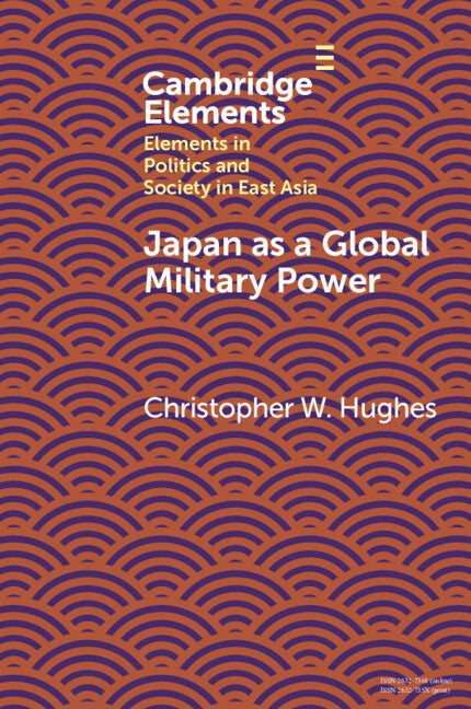 Japan as a Global Military Power; New Capabilities, Alliance Integration, Bilateralism-Plus (Paperback / softback) 9781108971478