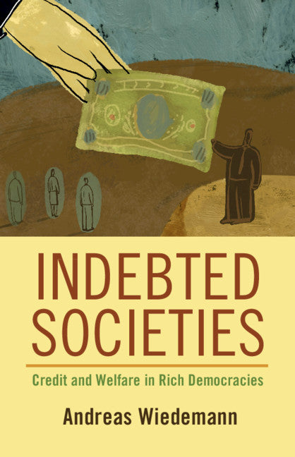 Indebted Societies; Credit and Welfare in Rich Democracies (Paperback / softback) 9781108971584