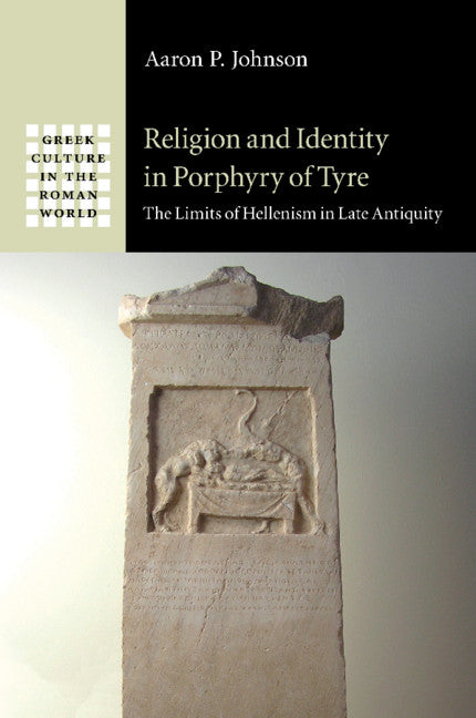 Religion and Identity in Porphyry of Tyre; The Limits of Hellenism in Late Antiquity (Paperback / softback) 9781108971669