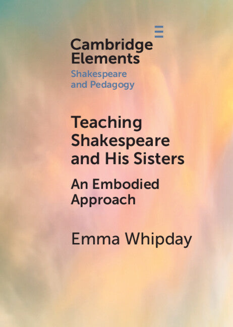 Teaching Shakespeare and His Sisters; An Embodied Approach (Paperback / softback) 9781108972161