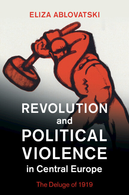 Revolution and Political Violence in Central Europe; The Deluge of 1919 (Paperback / softback) 9781108978781