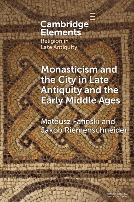Monasticism and the City in Late Antiquity and the Early Middle Ages (Paperback / softback) 9781108984485