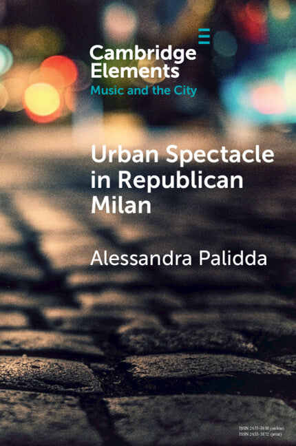 Urban Spectacle in Republican Milan; Pubbliche feste at the Turn of the Nineteenth Century (Paperback / softback) 9781108986779